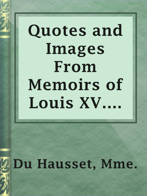 Title details for Quotes and Images From Memoirs of Louis XV. and XVI. by Mme. Du Hausset - Available